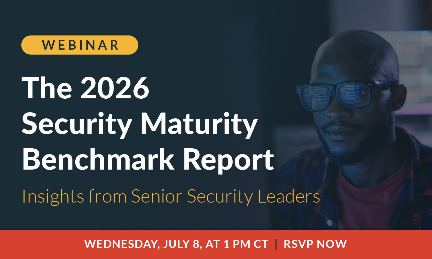 Webinar: The 2026 Security Maturity Benchmark Report — Wednesday, July 8, at 1 PM CT
